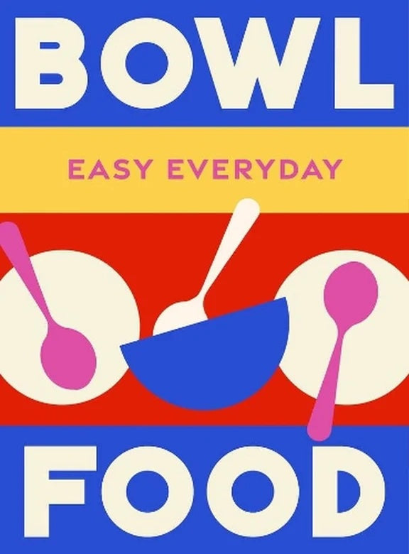 Easy Everyday: Bowl Food cookbook cover with a bold graphic bowl and cutlery design